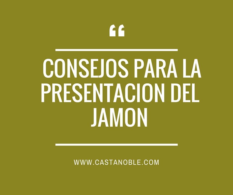 Consejos para la presentación del jamón ibérico